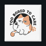Too Bored to Care – Funny Grumpy Cat Quote Magnet<br><div class="desc">Show off your sarcastic side with this funny cat design featuring a bored kitty and the quote ‘Too Bored to Care.’ Perfect for cat lovers,  meme fans,  and anyone who enjoys grumpy humour. Great for stickers,  t-shirts,  mugs,  and gifts that express your mood with a laugh.</div>