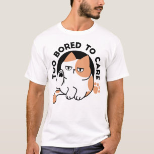 Too Bored to Care – Funny Grumpy Cat Quote T-Shirt