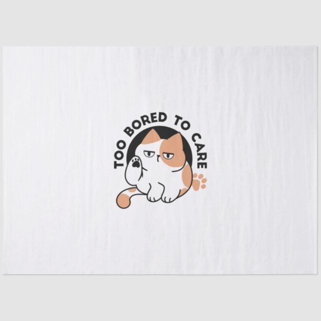 Too Bored to Care – Funny Grumpy Cat Quote Tissue Paper (Front)
