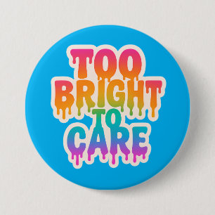 Too Bright to Care – Neon Drip Typography with Bol 3 Inch Round Button