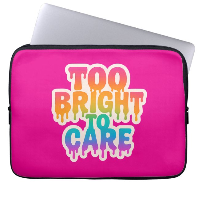 Too Bright to Care – Neon Drip Typography with Bol Laptop Sleeve (Front)