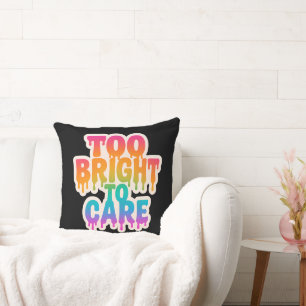 Too Bright to Care – Neon Drip Typography with Bol Throw Pillow