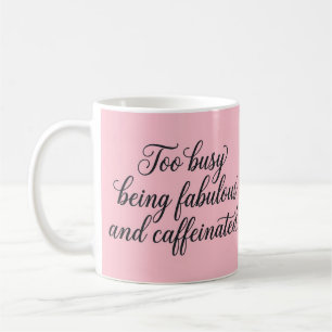 Too Busy Being Fabulous and Caffeinated Pink Mug