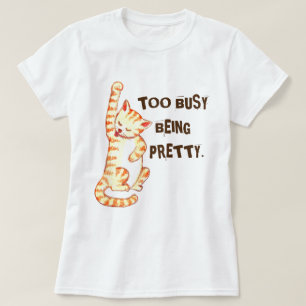 "Too Busy Being Pretty" Funny Cat Quote T-Shirt