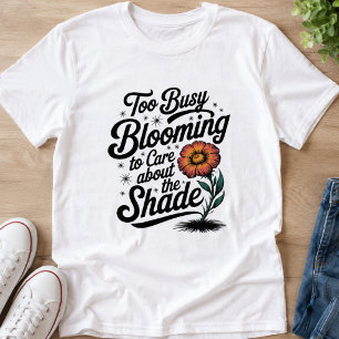 Too Busy Blooming - Quirky Flower Design T-Shirt