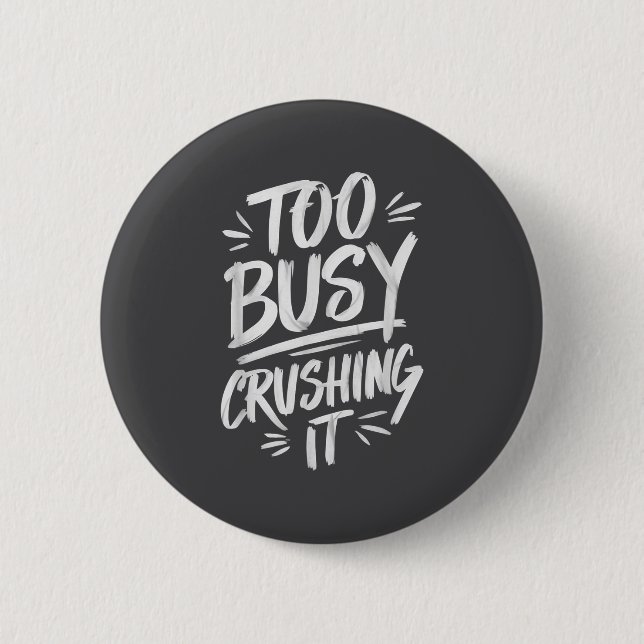 Too Busy Crushing It Successful Motivation Winner  2 Inch Round Button (Front)