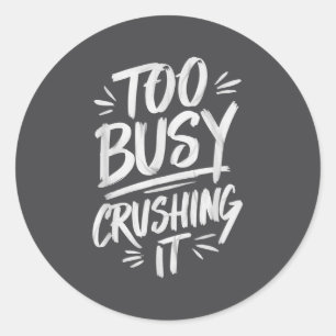 Too Busy Crushing It Successful Motivation Winner  Classic Round Sticker