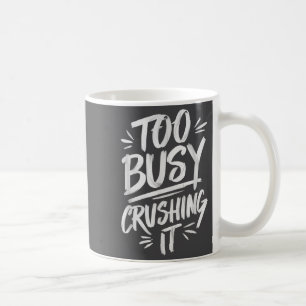 Too Busy Crushing It Successful Motivation Winner  Coffee Mug