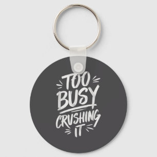 Too Busy Crushing It Successful Motivation Winner Keychain