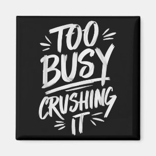 Too Busy Crushing It Successful Motivation Winner  Magnet