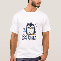 Too Busy Doing Nothing - Sleepy Penguin Coffee Lo