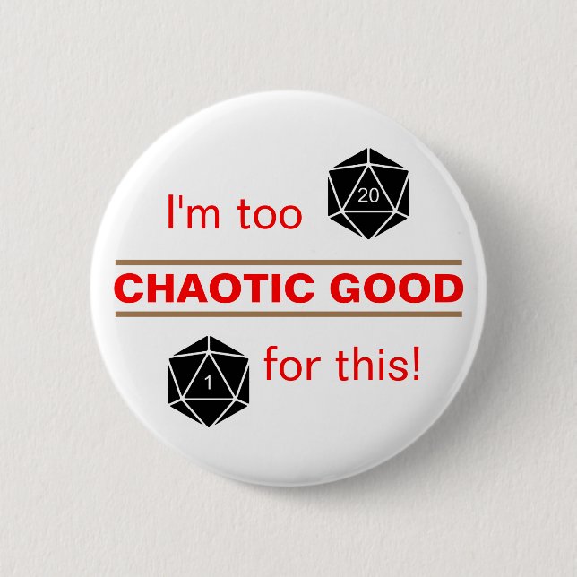 Too Chaotic Good 2 Inch Round Button (Front)