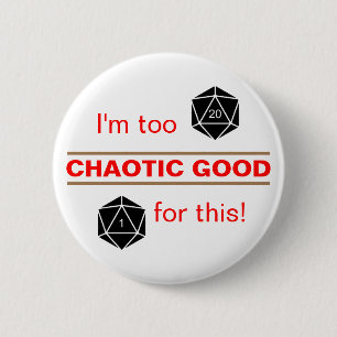 Too Chaotic Good 2 Inch Round Button