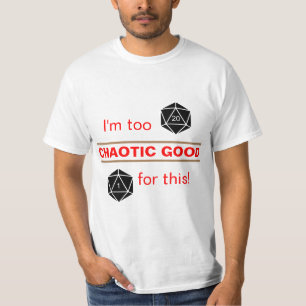 Too Chaotic Good T-Shirt