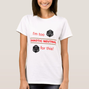 Too Chaotic Neutral T-Shirt