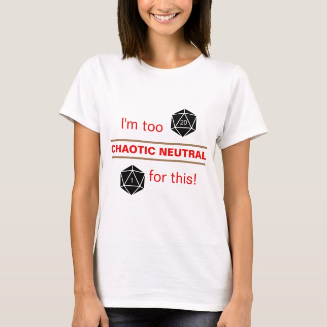 Too Chaotic Neutral T-Shirt (Front)