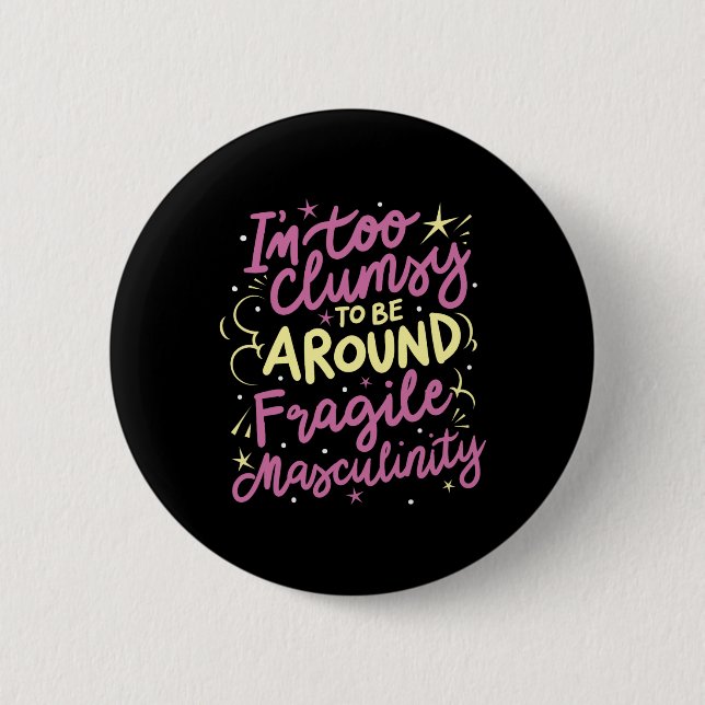 Too Clumsy To Be Around Fragile Masculinity  2 Inch Round Button (Front)