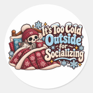 Too Cold Outside for Socializing Funny Winter Classic Round Sticker