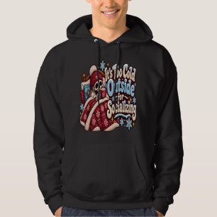 Too Cold Outside for Socializing Funny Winter Hoodie