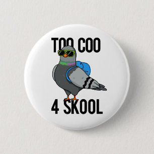 Too Coo 4 Skool Funny Cool Pigeon Pun  2 Inch Round Button