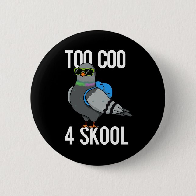 Too Coo 4 Skool Funny Cool Pigeon Pun Dark BG 2 Inch Round Button (Front)