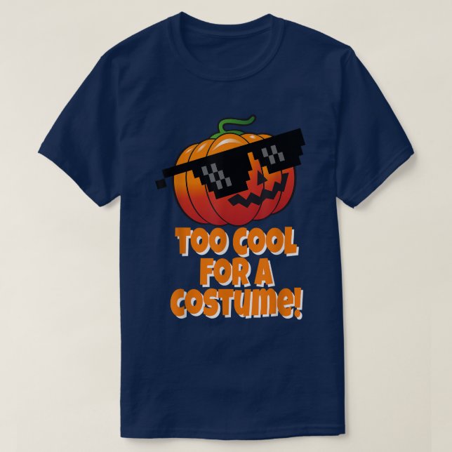 Too Cool For A Costume  Pumpkin Sunglasses  T-Shirt (Design Front)