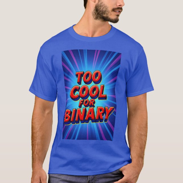 Too Cool for Binary Retro Pop Art Typography T-Shirt (Front)