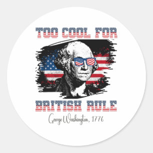 Too Cool For British Rule 4th Of July George Washi Classic Round Sticker