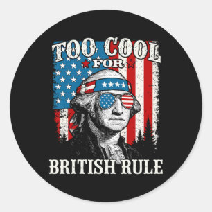 Too Cool For British Rule American Flag 4th Of Jul Classic Round Sticker
