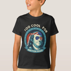 Too Cool For British Rule Ben Franklin 4th Of July T-Shirt