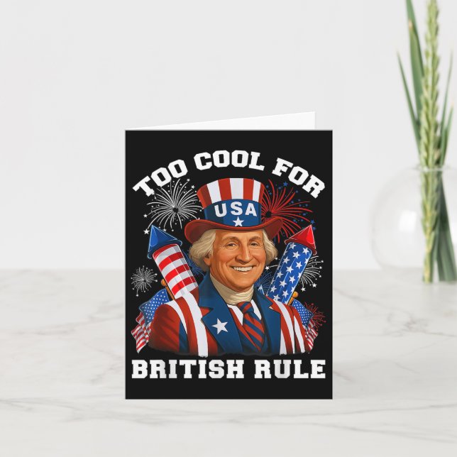 Too Cool For British Rule George Washington 4th Of Card (Front)