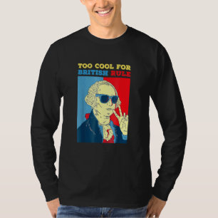 Too Cool For British Rule George Washington T-Shirt