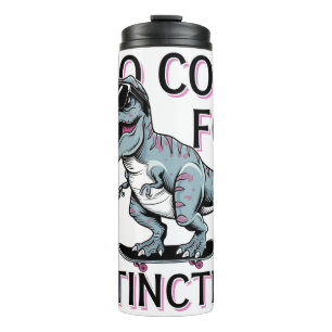 Too Cool For Extinction T-Rex Skater - Funny Dino Thermal Tumbler