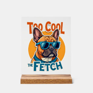 Too Cool for Fetch French Bulldog Vintage Sunglass Acrylic Sign