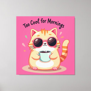 Too Cool for Mornings - Funny Cat with Sunglasses  Canvas Print