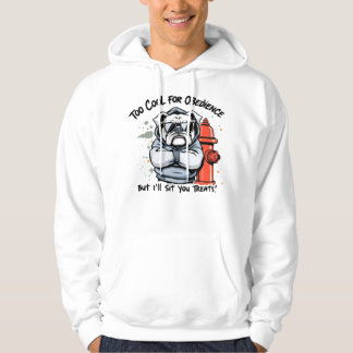 Too Cool for Obedience But I'll Sit for Treats Dog Hoodie