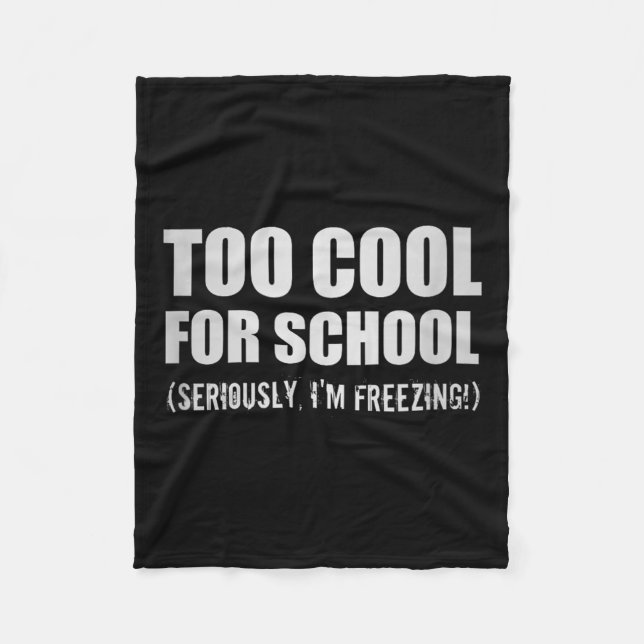 Too Cool For School Seriously Im Freezing Funny St Fleece Blanket (Front)