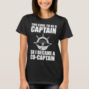 too cool to be a co-captain so I became co-captain T-Shirt