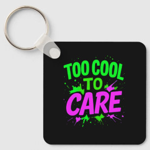 Too Cool To Care Keychain   Funny Gift