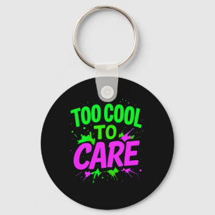 Too Cool To Care Keychain   Funny Gift