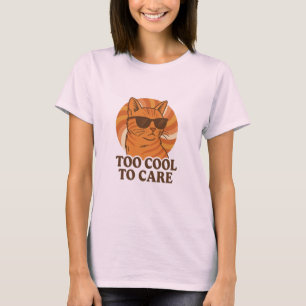 Too Cool to Care  T-Shirt