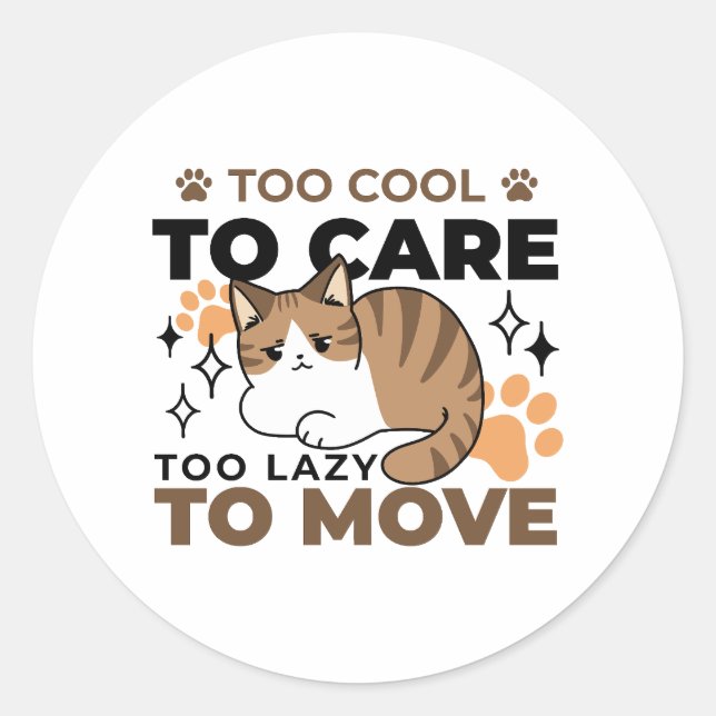 Too Cool to Care, Too Lazy to Move – Relaxing Cat  Classic Round Sticker (Front)