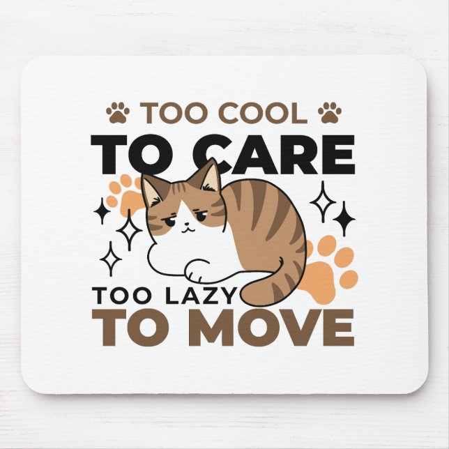 Too Cool to Care, Too Lazy to Move – Relaxing Cat  Mouse Pad (Front)
