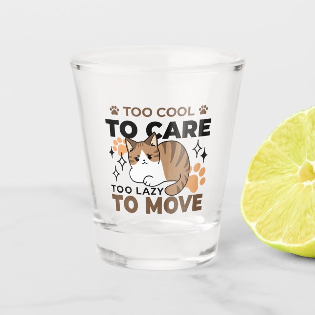 Too Cool to Care, Too Lazy to Move – Relaxing Cat  Shot Glass (Front)