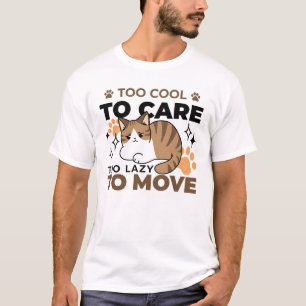 Too Cool to Care, Too Lazy to Move – Relaxing Cat  T-Shirt