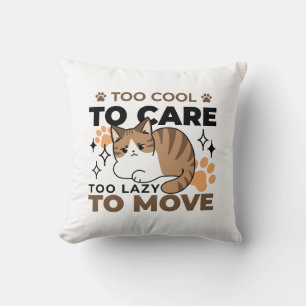 Too Cool to Care, Too Lazy to Move – Relaxing Cat  Throw Pillow