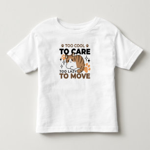 Too Cool to Care, Too Lazy to Move – Relaxing Cat Toddler T-shirt