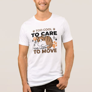 Too Cool to Care, Too Lazy to Move – Relaxing Cat  Tri-Blend Shirt