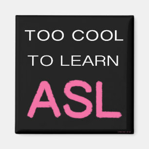 Too Cool To Learn ASL magnet