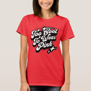 Too Cool To Wear Pink Tomboy Girl  T-Shirt